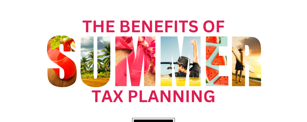 The benefits of summer tax planning